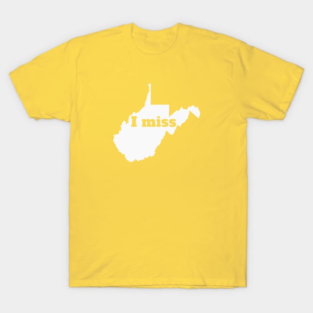 I Miss West Virginia - My Home State T-Shirt by Yesteeyear